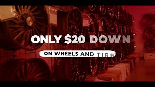 Only $20 Down on Wheels and Tires!