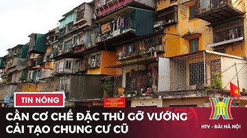 Cần cơ chế đặc thù gỡ vướng cải tạo chung cư cũ | Tin tức mới nhất hôm nay