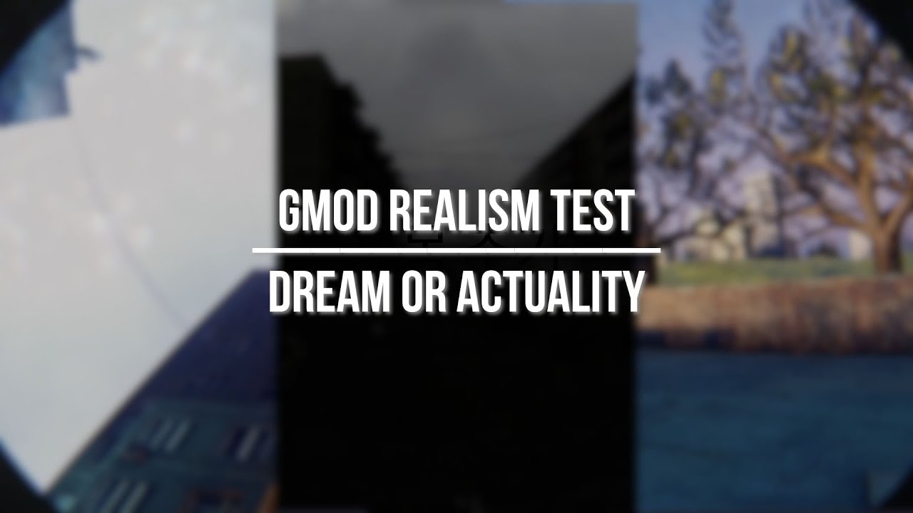 GMOD Realism Test | dream or actuality - YouTube