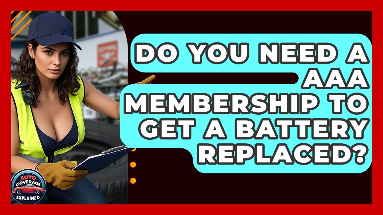 Do You Need A AAA Membership To Get A Battery Replaced? - Auto Coverage Explained