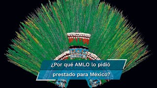¿Qué es el penacho de Moctezuma y por qué no podría regresar a México?