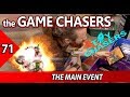 The Game Chasers Ep 71 - The Main Event