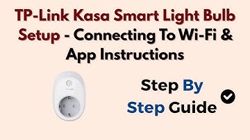 TP-Link Kasa Smart Light Bulb Setup - Connecting To Wi-Fi & App Instructions