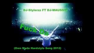 DJ-Stylerzz FT DJ-MAUSSIE - Fuck Da (Own Made Hardstyle Song )