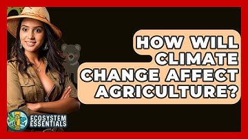 How Will Climate Change Affect Agriculture? - Ecosystem Essentials