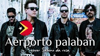 Download Lagu 🇹🇱TETUN SONG TIMOR LESTE | AERPORTO PALABAN | COVER SABINO DA ROSA VERSION ROCK PUNK MP3