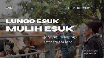 GMLT - Lungo esuk mulih esuk | cover ( ARMADA ) versi jawa ( Hipndut version ) Official video lirik