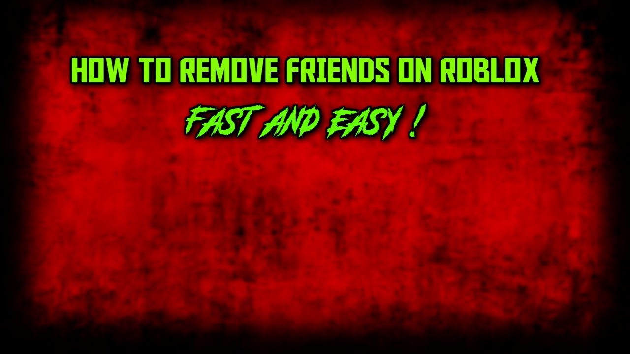 How To Remove Friends Easy And Fast On Roblox - how to remove friends on roblox fast