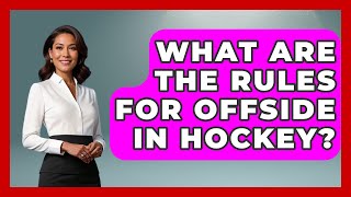 What Are the Rules for Offside in Hockey? | Hockey Fan Network