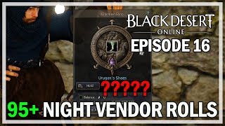 95+ Night Vendor Rolls Episode 16 Urugon's Shoes - Black Desert Online Gameplay 95+ Night Vendor Rolls Episode 16 Urugon's Shoes - Black Desert Online Gameplay