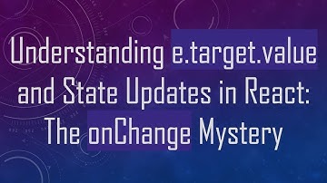 Understanding e.target.value and State Updates in React: The onChange Mystery