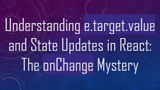 Understanding e.target.value and State Updates in React: The onChange Mystery