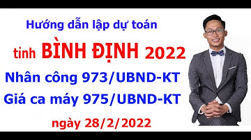 Lập dự toán tỉnh Bình Định năm 2022 | Nhân công và Ca máy theo CÔng bố 973/UBND-KT và 975/UBND-KT