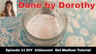 Done By Dorothy Episode 11 DIY  Iridescent  Gel Medium Tutorial  #howto #matte medium
