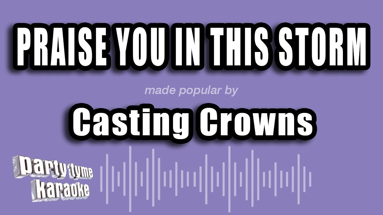 Watch Casting Crowns - Praise You In This Storm (Karaoke Version) on YouTube Watch Casting Crowns - Praise You In This Storm (Karaoke Version) on YouTube