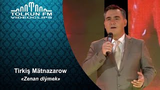 Tirkiş Mätnazarow - Zenan diýmek