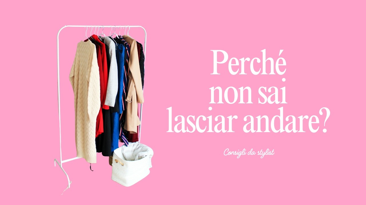 DECLUTTERING ARMADIO: PERCHÉ È COSÌ DIFFICILE