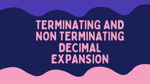 TERMINATING AND NON TERMINATING DECIMAL EXPANSION