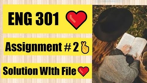 ENG301 Assignment# 2 Solution Fall 2022 | With File❤