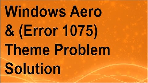 Windows Aero Problem & Theme Problem Solution | Error 1075 | Dexter