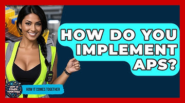 How Do You Implement APS? - How It Comes Together