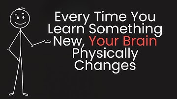 Every Time You Learn Something New, Your Brain Physically Changes