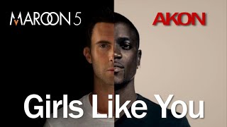 Maroon 5 x Akon - Girls Like You (with Don't Matter)