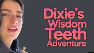 Dixies Wisdom Teeth Adventure Dixie Damelio