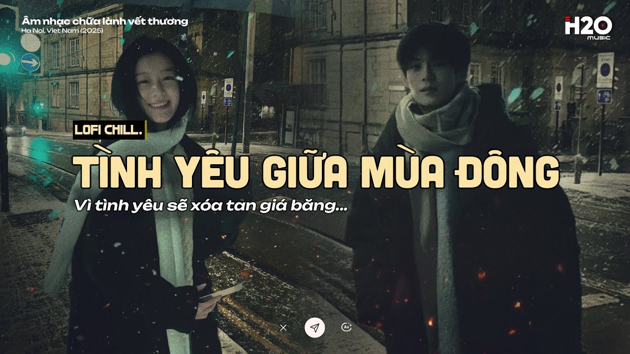 𝐏𝐥𝐚𝐲𝐥𝐢𝐬𝐭 Tình Yêu Giữa Mùa Đông ~ Vì Tình Yêu Sẽ Xóa Tan Giá Băng l Nhạc Lofi Chill Đêm Lạnh Giá