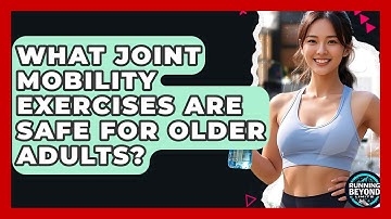 What Joint Mobility Exercises Are Safe For Older Adults? - Running Beyond Limits