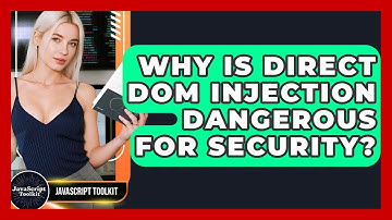 Why Is Direct DOM Injection Dangerous For Security? - JavaScript Toolkit