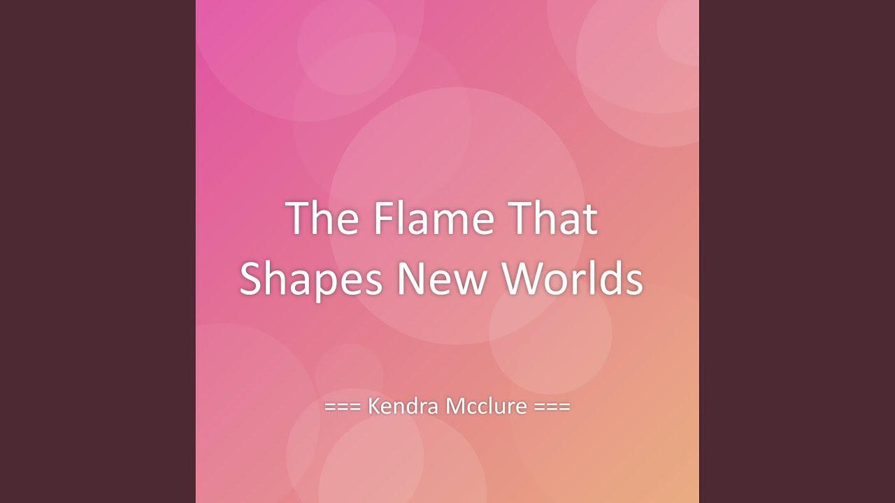 The Flame That Shapes New Worlds