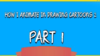 How i animate in Drawing cartoons 2 tutorials part 1