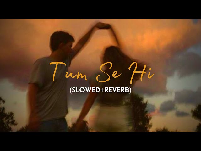 Tum Se Hi (Slowed+Reverb) - @MohitChauhanOfficial  | Lyrics | Jab We Met | MoonVibes class=