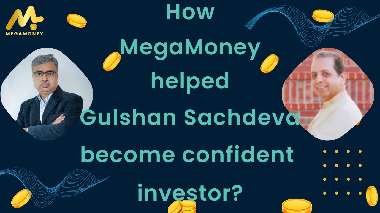 How MegaMoney helped Gulshan Sachdeva become confident investor?