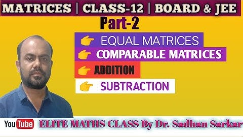 Matrices | Class 12 | Equal & Comparable matrices | Addition & Subtraction of matrices | Part-2 |