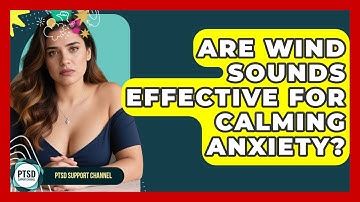 Are Wind Sounds Effective For Calming Anxiety? - PTSD Support Channel
