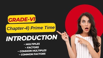 || Chap - 4 || Prime Time | Introduction | Multiples | Factors | Common Multiples | Common Factors |
