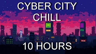 CYBER CITY CHILL - [10 HOURS]