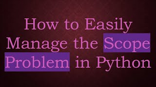How to Easily Manage the Scope Problem in Python