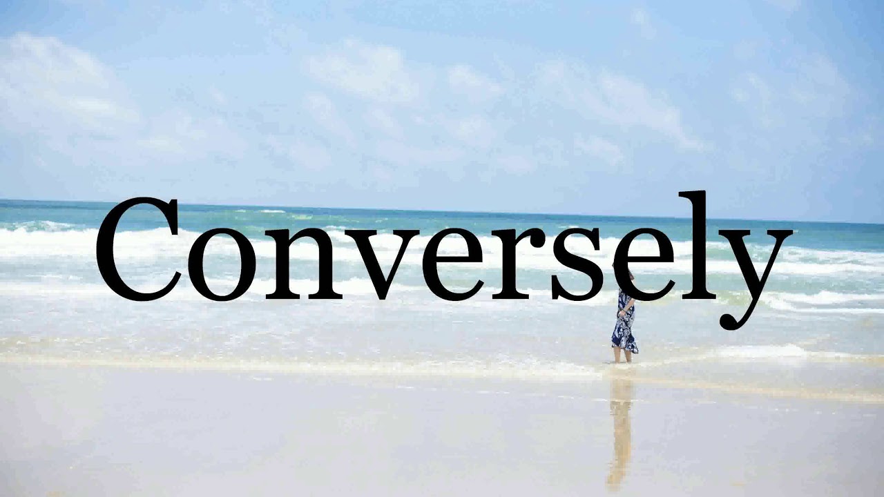 How To Pronounce Conversely🌈🌈🌈🌈🌈🌈Pronunciation Of Conversely - YouTube
