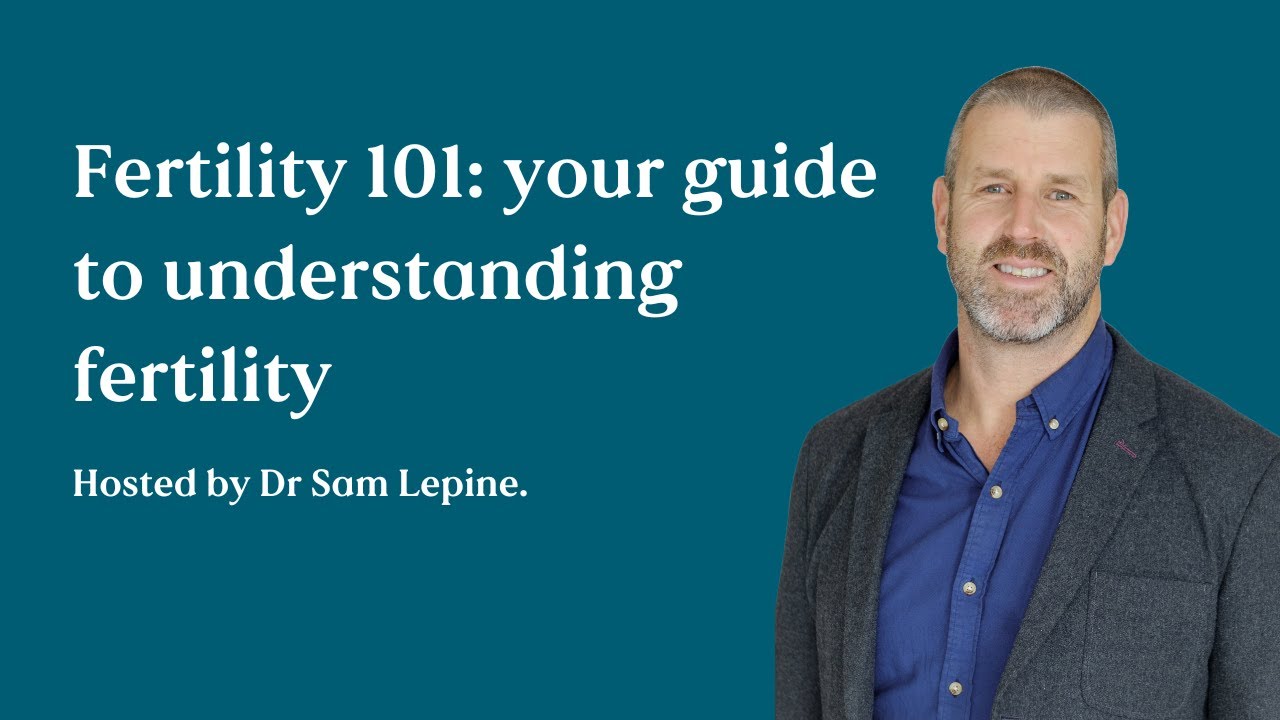 Fertility 101: your guide to understanding fertility | Dr Sam Lepine