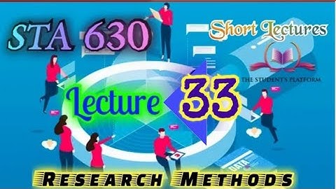 STA630 || Lecture 33 || Research Methods || Short Lecture || VU Lectures