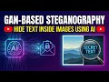 GAN-Based Steganography | Hide Text Inside Images Using AI