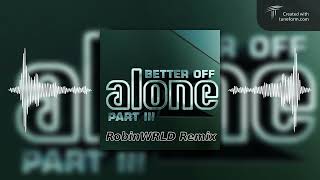 Alan Walker, Dash Berlin & Vikkstar - Better Off (Alone, Pt. III) - RobinWRLD Remix