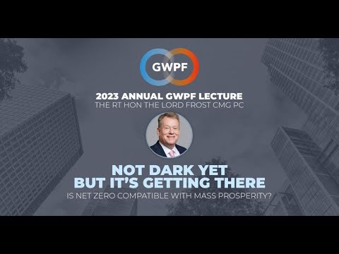 2023 Annual GWPF Lecture - Lord Frost: Not Dark Yet, But It's Getting There