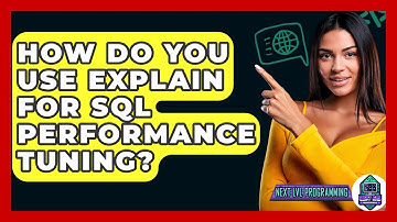 How Do You Use EXPLAIN For SQL Performance Tuning? - Next LVL Programming