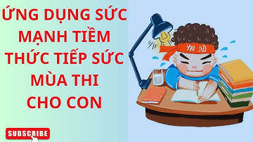 ỨNG DỤNG SỨC MẠNH TIỀM THỨC TIẾP SỨC MÙA THI CHO CON #sứcmạnhtiềmthức#youtubevideo  #trending