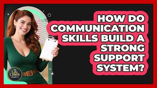How Do Communication Skills Build A Strong Support System? - The Life Coach Expert