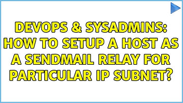 DevOps & SysAdmins: How to setup a host as a sendmail relay for particular IP subnet?